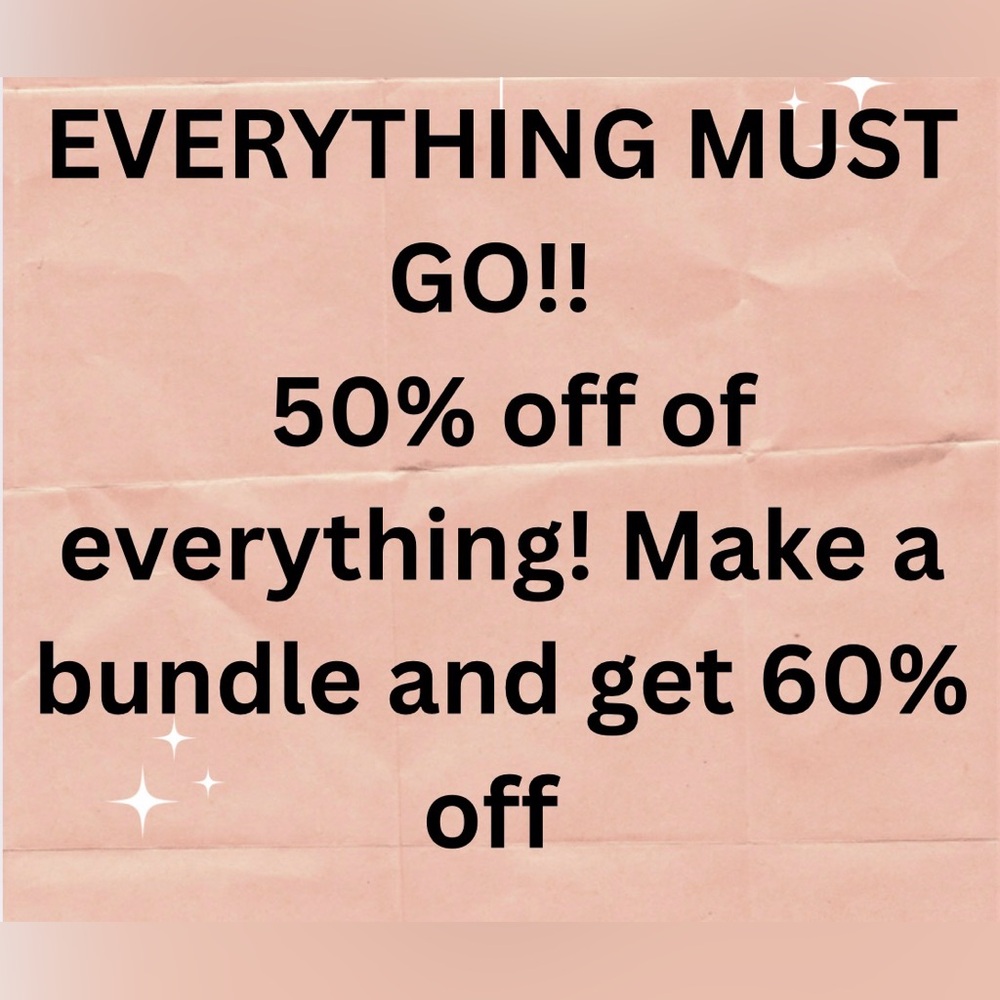 Everything must go. 50% off of everything. Make a bundle and get 60% off.